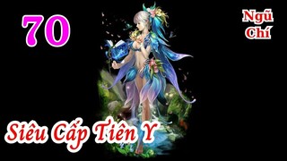 Siêu Cấp Tiên Y Tập 70 audio full Ngũ Chí