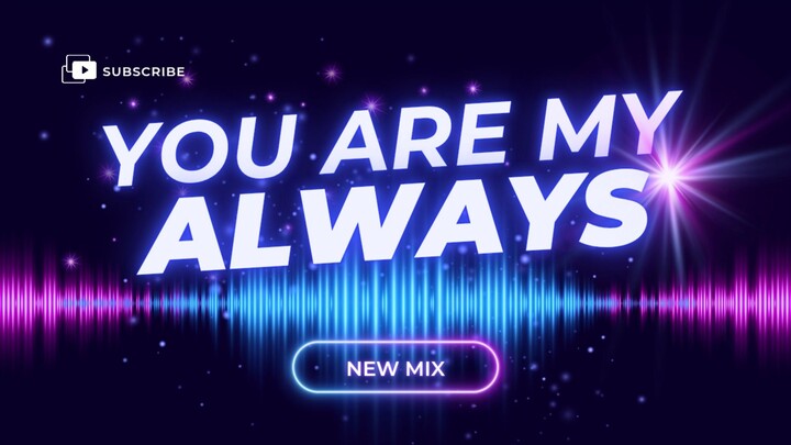 You Are My Always 🎧 (New Mix Song)