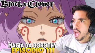 A MAGIA DA DOROTHY | REACT BLACK CLOVER EPISÓDIO 111 | ASSISTINDO PELA PRIMEIRA VEZ