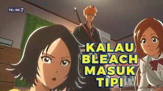 Kalau BLEACH kembali tayang di TV! 😎