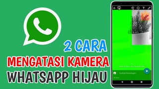 Cara Mengatasi Kamera Whatsapp Hijau