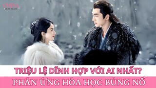 TRIỆU LỆ DĨNH và Sao Nam nào tạo ra Phản Ứng Hóa Học đỉnh cao trên Màn Ảnh | Chinafilmstats