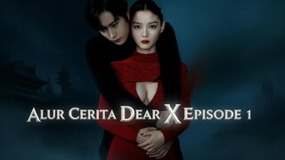 DEAR X (2025) EPISODE 1 - ALUR CERITA BAHASA INDONESIA