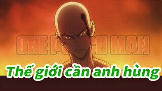 Thế giới này cần anh hùng | AMV One Punch Man đặc sắc