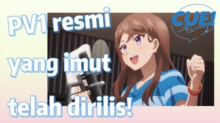 [CUE!] PV1 resmi yang imut telah dirilis!