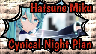 [Hatsune Miku|MMD]Cynical Night Plan