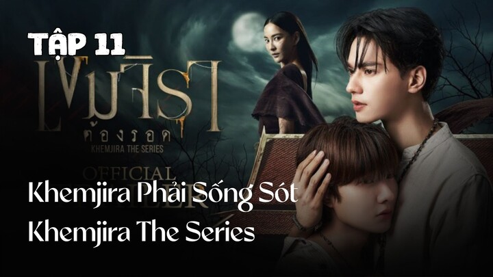 Tập 11 || Khemjira Phải Sống Sót - Khemjira The Series | Phim bl vietsub