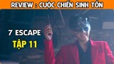 [Review Phim] Cuộc Chiến Sinh Tồn (TẬP 11) | Sự thật về Min Do Hyeok  |  7 Escape | AT REVIEW