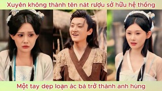 Xuyên không thành tên nát rượu sở hữu hệ thống, một tay dẹp loạn ác bá trở thành anh hùng.