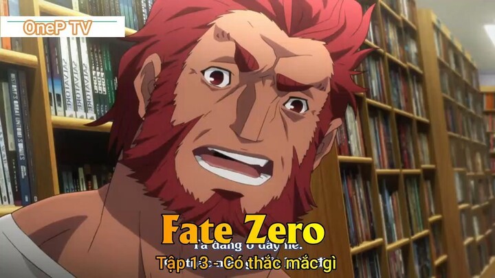 Fate Zero Tập 13 - Có thắc mắc gì