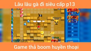 Lâu lâu gà đi siêu cấp p13