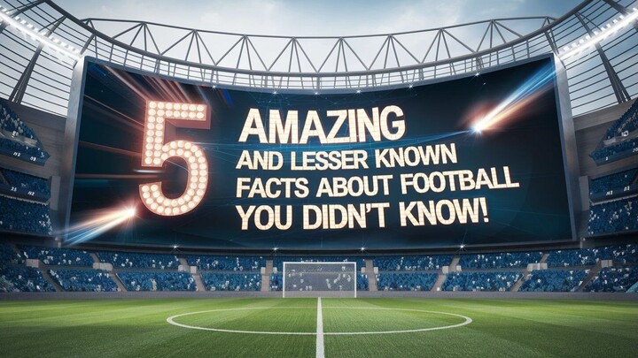 5 Amazing and Lesser Known Facts About Football You Didn't Know