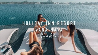 พักผ่อนพักใจ กับเพื่อนสาวที่ HOLIDAY INN RESORT  VANANAVA HUAHIN