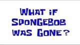 Spongebob Squarepants - Episode : What If Spongebob Was Gone? - Bahasa Inggris - (Full Episode)