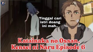Mewi Jadi Anak Baik, Beryl Tinggal Cari Istri -  Katainaka no Ossan, Kensei ni Naru Episode 6