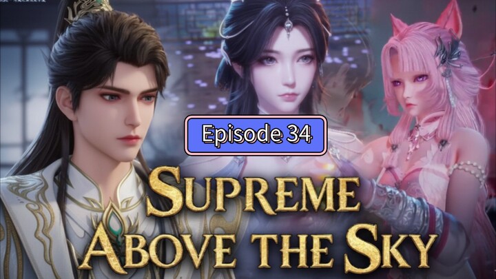 Supreme Above The Sky | Episode 34 Sub Indo | Ling Tian Di Zun