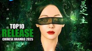 Top 10 BEST NEW RELEASE Chinese Drama to WATCH in 2025
