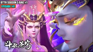 BTTH SEASON 5 EPISODE 147 SUB INDO - XIAO YAN BANGKITKAN RATU NAGA KUNO SEMESTA BERGUNCANG