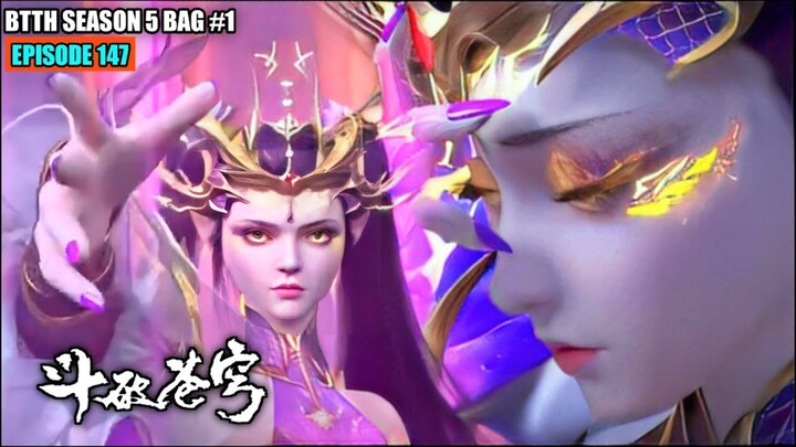 BTTH SEASON 5 EPISODE 147 SUB INDO - XIAO YAN BANGKITKAN RATU NAGA KUNO SEMESTA BERGUNCANG