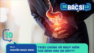 Để Bác Sĩ Lo - Tập 10 | Triệu chứng và nguy hiểm của bệnh đau dạ dày