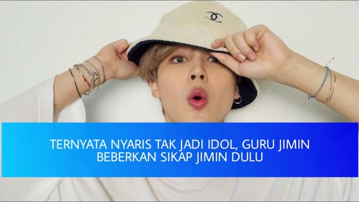 TERNYATA NYARIS TAK JADI IDOL, GURU JIMIN BEBERKAN SIKAP JIMIN DULU