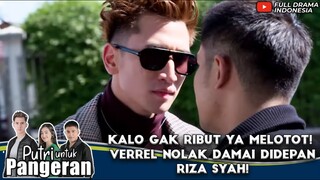 KALO GAK RIBUT YA MELOTOT! VERREL NOLAK DAMAI DIDEPAN RIZA SYAH! - PUTRI UNTUK PANGERAN