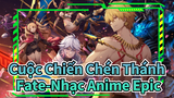 Cuộc Chiến Chén Thánh Fate-Nhạc Anime Epic