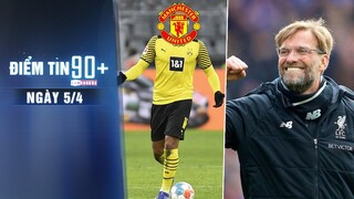 Điểm tin 90+ ngày 5/4 | Sao Dortmund muốn cập bến Man Utd; Liverpool quyết thắng Benfica