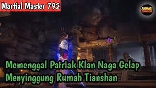 Martial Master 792 ‼️Memenggal Patriak Naga Gelap dan Menyinggung Rumah Tianshan