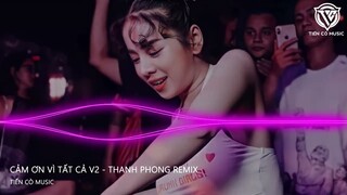 CẢM ƠN VÌ AI ĐÓ ĐÃ MANG ĐẾN EM TIẾNG CƯỜI - CẢM ƠN VÌ TẤT CẢ V2 - THANH PHONG REMIX || HOT TIK TOK