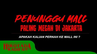 PENUNGGU MALL PALING MEGAH DI JAKARTA | Hirotada Radifan