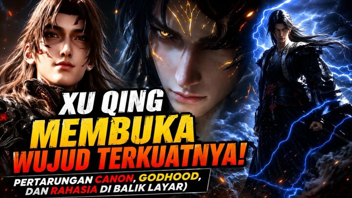 Xu Qing Membuka Wujud Terkuatnya! Pertarungan Canon, Godhood, dan Rahasia di Balik Layar [Part2]