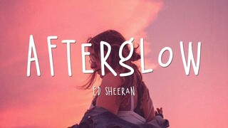 Ed Sheeran - Afterglow [Lyric Video]