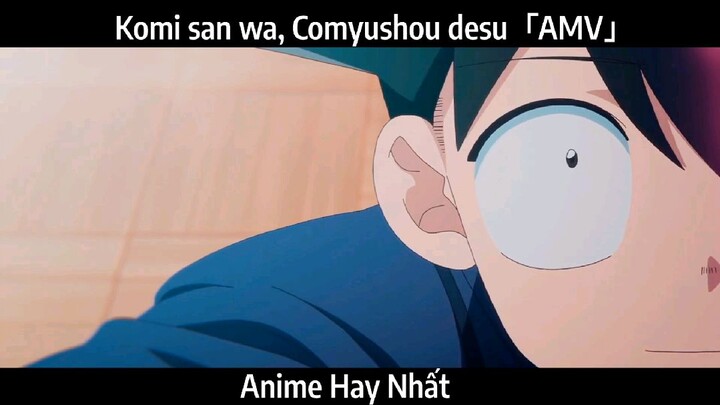 Komi san wa, Comyushou desu「AMV」Hay Nhất