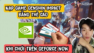 Cách Nạp game Genshin Impact bằng thẻ cào khi chơi trên Geforce now | nạp game Genshin mới nhất