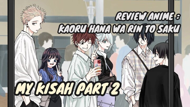 REVIEW ANIME : KAORU HANA WA RIN TO SAKU || My Kisah Part 2