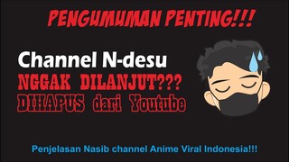 PENGUMUMAN PENTING!!! Nasib channel N-desu dan penjelasan kondisi dari Anime Viral Indonesia!!