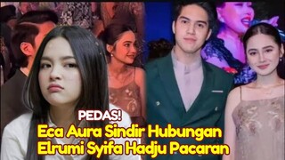 KAGET! Eca Aura Singgung Cemburu Elrumi Syifa Hadju Pacaran Berhianat Gagal Move on