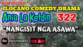 ILOCANO COMEDY DRAMA | NANGISIT NGA ASAWA | ANIA LA KETDIN 322 | NEW UPLOAD