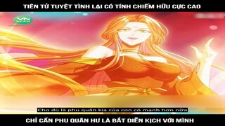 Tiên tử tuyệt tình lại có tính chiếm hữu cực cao , chỉ cần phu quân hư là bắt | Review Truyện Tranh