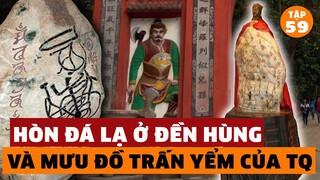 Kỳ Bí Hòn Đá Lạ Ở Đền Hùng - Và Mưu Đồ Trấn Yểm Thâm Sâu Của Phương Bắc | Đàm Đạo Lịch Sử | #59