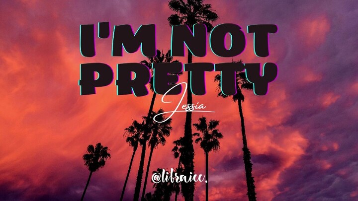 I'm not Pretty | Jessia