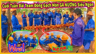 Cuối Tuần Mở Tiệc Gà Nướng Đãi Team Đóng Gạch Có Thêm Động Lực Thoát Nghèo