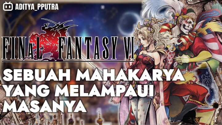 SEBUAH MAHAKARYA YANG MELAMPAUI MASANYA !! - FINAL FANTASY VI