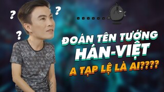 [THROWTHI] Đoán tên tướng Hán - Việt, A-Tạp-Lệ là ai??!