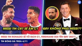 TIN BÓNG ĐÁ TRƯA 4/11: Messi tin Ronaldo sẽ vô địch C1, Ferdinand xướng tên Bóng vàng 2021?
