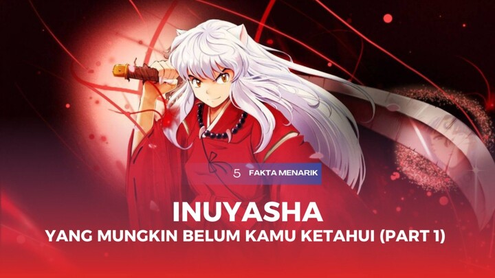 5 Fakta Menarik Inuyasha (Part 1)