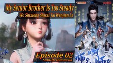 Eps 02 | My Senior Brother Is Too Steady "Wo Shixiong Shizai Tai Wenjian Le" Sub Indo