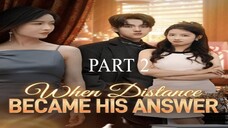 When Distance Became His Answer - Part 2