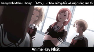 Trang web Mahou Shoujo 「AMV」 - Chào mừng đến với cuộc sống của tôi | Hay Nhất